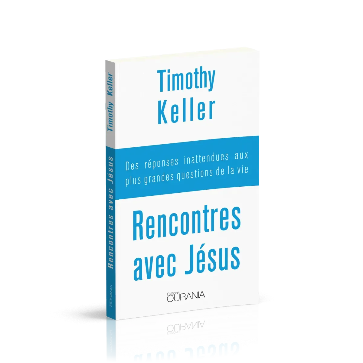 RENCONTRES AVEC JESUS - DES REPONSES INATTENDUES AUX PLUS GRANDES QUESTIONS DE LA VIE