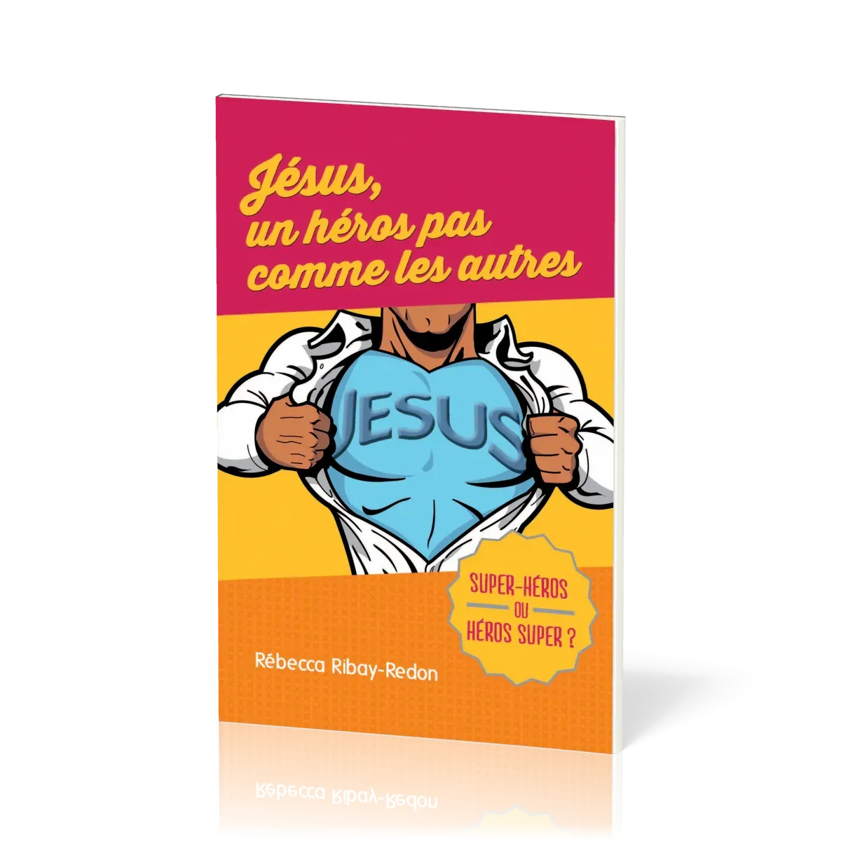 JESUS UN HEROS PAS COMME LES AUTRES - SUPER-HEROS OU HEROS SUPER ?