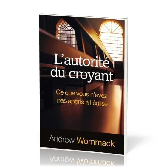 AUTORITE DU CROYANT - CE QUE VOUS N'AVEZ PAS APPRIS A L'EGLISE