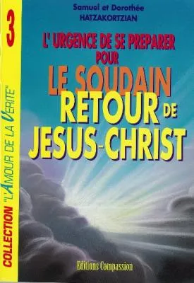 SOUDAIN RETOUR DE JESUS CHRIST - URGENCE D'ETRE PRET POUR L'ENLEVEMENT