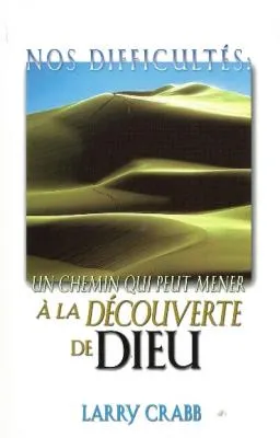 NOS DIFFICULTES UN CHEMIN QUI PEUT MENER A LA DECOUVERTE DE DIEU