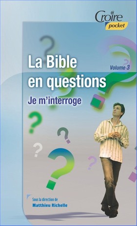 BIBLE EN QUESTION (LA) - JE M'INTERROGE - VOL. 3