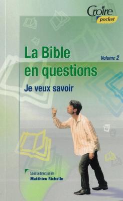 BIBLE EN QUESTION (LA) - JE VEUX SAVOIR - VOL. 2