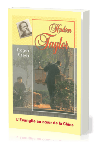HUDSON TAYLOR - L'EVANGILE AU COEUR DE LA CHINE