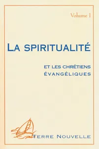 SPIRITUALITE ET LES CHRETIENS EVANGELIQUES (VOL 1)