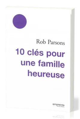 10 CLES POUR UNE FAMILLE HEUREUSE