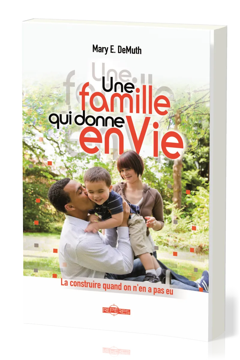 UNE FAMILLE QUI DONNE EN VIE - LA CONSTRUIRE QUAND ON EN A PAS EU