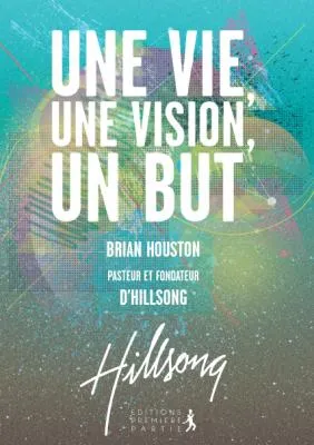 UNE VIE UNE VISION UN BUT