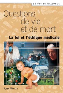 QUESTIONS DE VIE ET DE MORT. LA FOI ET L'ETHIQUE MEDICALE