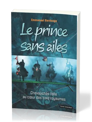 PRINCE SANS AILES (LE) - CHEVAUCHEE FOLLE AU COEUR DES TROIS ROYAUMES