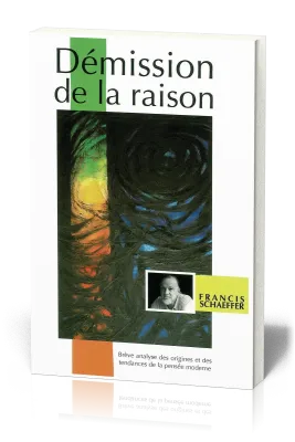 DEMISSION DE LA RAISON - BREVE ANALYSE DES ORIGINES ET DES TENDANCES DE LA PENSEE MODERNE