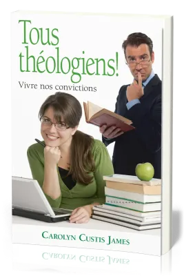 TOUS THEOLOGIENS ! - VIVRE NOS CONVICTIONS