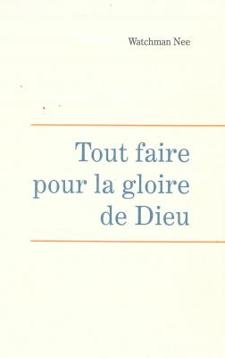 TOUT FAIRE POUR LA GLOIRE DE DIEU - LEÇONS FONDAMENTALES - VOLUME CINQ