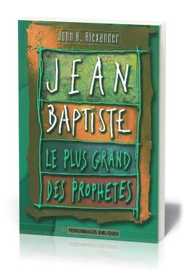 JEAN-BAPTISTE LE PLUS GRAND DES PROPHETES