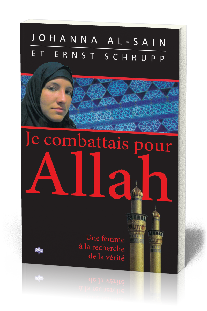 JE COMBATTAIS POUR ALLAH - UNE FEMME A LA RECHERCHE DE LA VERITE