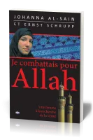 JE COMBATTAIS POUR ALLAH - UNE FEMME A LA RECHERCHE DE LA VERITE