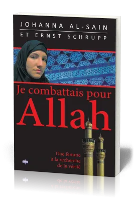 JE COMBATTAIS POUR ALLAH - UNE FEMME A LA RECHERCHE DE LA VERITE
