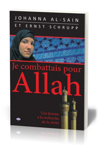 JE COMBATTAIS POUR ALLAH - UNE FEMME A LA RECHERCHE DE LA VERITE