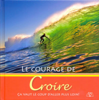 COURAGE DE CROIRE (LE) - CA VAUT LE COUP D'ALLER PLUS LOIN