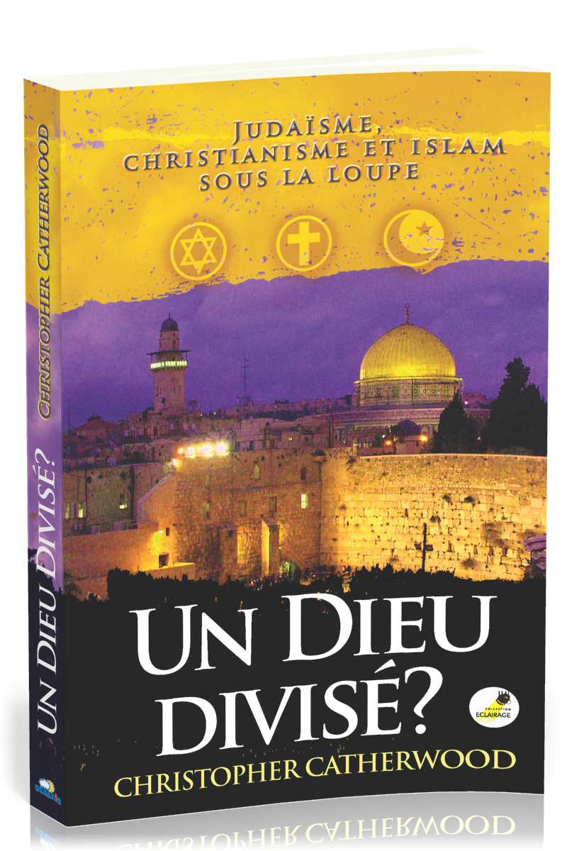 UN DIEU DIVISE ? - JUDAISME, CHRISTIANISME ET ISLAM SOUS LA LOUPE