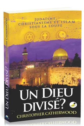 UN DIEU DIVISE ? - JUDAISME, CHRISTIANISME ET ISLAM SOUS LA LOUPE