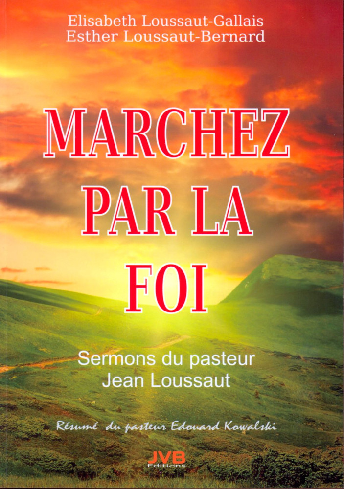 MARCHEZ PAR LA FOI - SERMONS DU PASTEUR JEAN LOUSSAUT