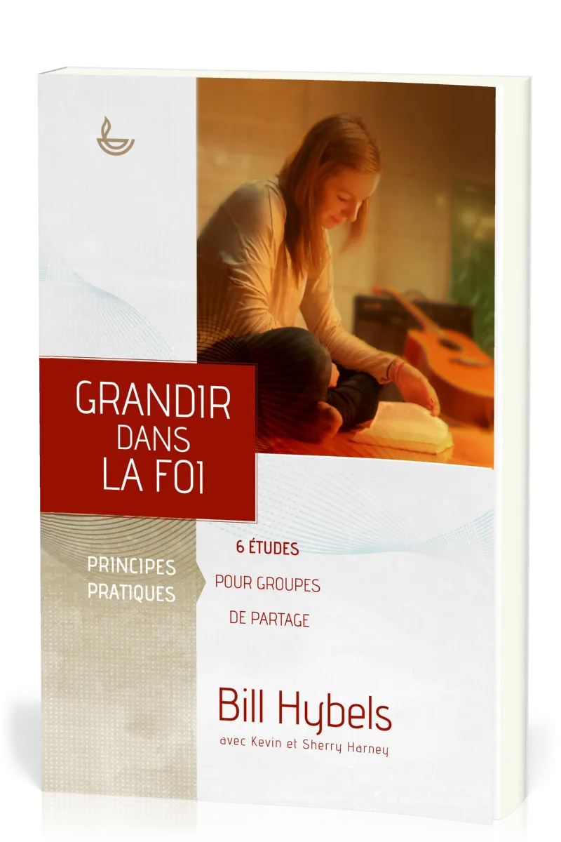 GRANDIR DANS LA FOI - 6 ETUDES POUR GROUPES DE PARTAGE