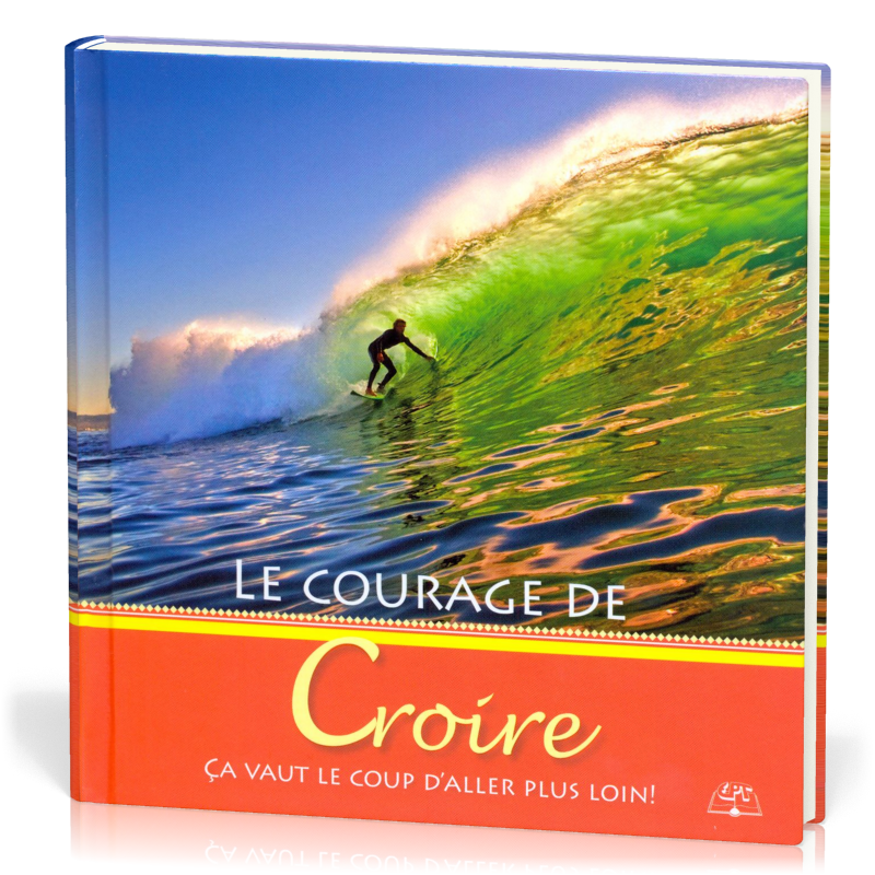 COURAGE DE CROIRE (LE) - CA VAUT LE COUP D'ALLER PLUS LOIN