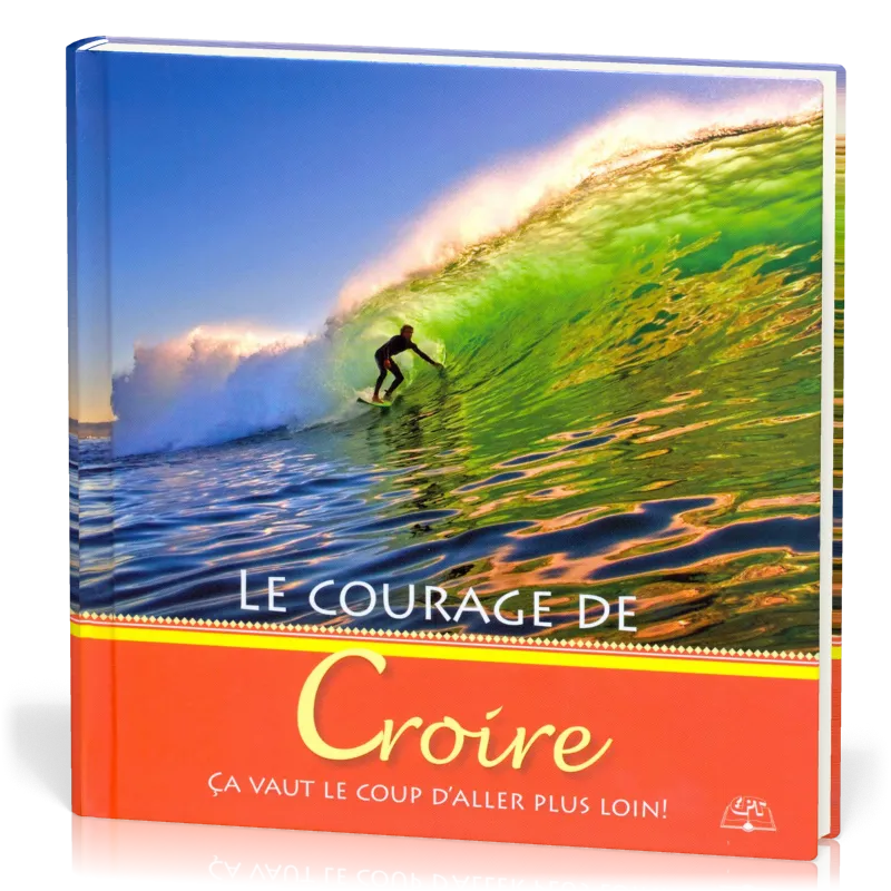 COURAGE DE CROIRE (LE) - CA VAUT LE COUP D'ALLER PLUS LOIN