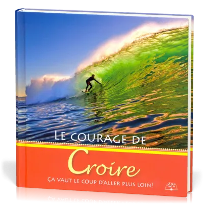 COURAGE DE CROIRE (LE) - CA VAUT LE COUP D'ALLER PLUS LOIN