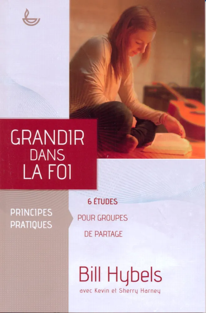 GRANDIR DANS LA FOI - 6 ETUDES POUR GROUPES DE PARTAGE