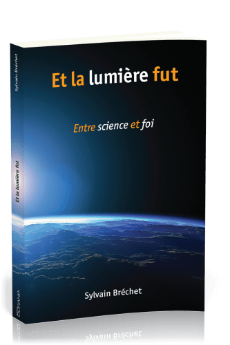ET LA LUMIERE FUT - ENTRE SCIENCE ET FOI