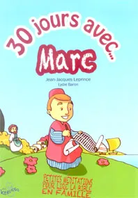 30 JOURS AVEC MARC - PETITES MEDITATIONS POUR LIRE LA BIBLE EN FAMILLE