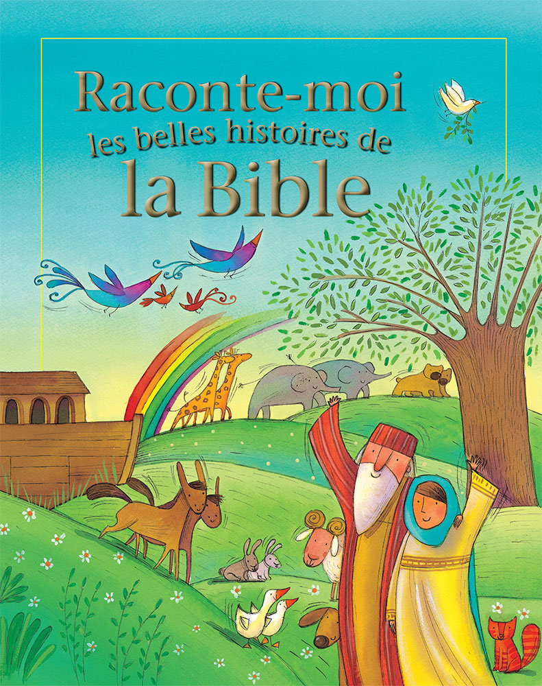 RACONTE MOI LES BELLES HISTOIRES DE LA BIBLE
