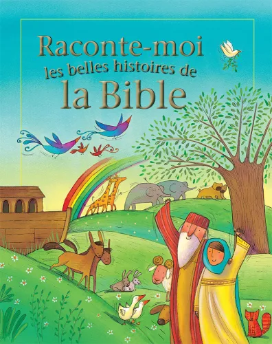 RACONTE MOI LES BELLES HISTOIRES DE LA BIBLE