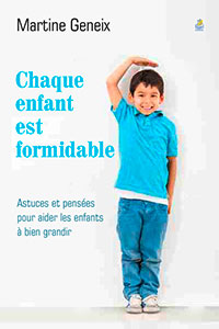 CHAQUE ENFANT EST FORMIDABLE - ASTUCES ET PENSEES POUR AIDER LES ENFNTS A BIEN GRANDIR