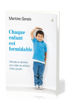 CHAQUE ENFANT EST FORMIDABLE - ASTUCES ET PENSEES POUR AIDER LES ENFNTS A BIEN GRANDIR