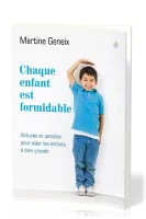 CHAQUE ENFANT EST FORMIDABLE - ASTUCES ET PENSEES POUR AIDER LES ENFNTS A BIEN GRANDIR