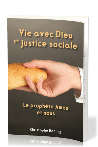 VIE AVEC DIEU ET JUSTICE SOCIALE - LE PROPHETE AMOS ET NOUS