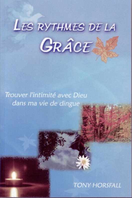 RYTHMES DE LA GRACE (LES) - TROUVER L'INTIMITE AVEC DIEU DANS MA VIE DE DINGUE