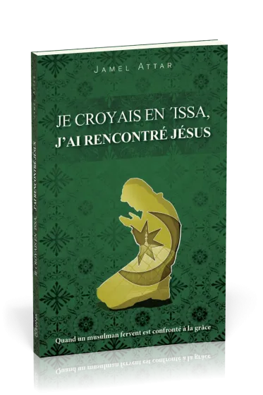 JE CROYAIS EN ISSA J'AI RENCONTRE JESUS - QUAND UN MUSULMAN FERVENT EST CONFRONTE A LA GRACE