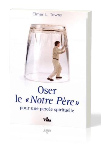 OSER LE NOTRE PERE POUR UNE PERCEE SPIRITUELLE