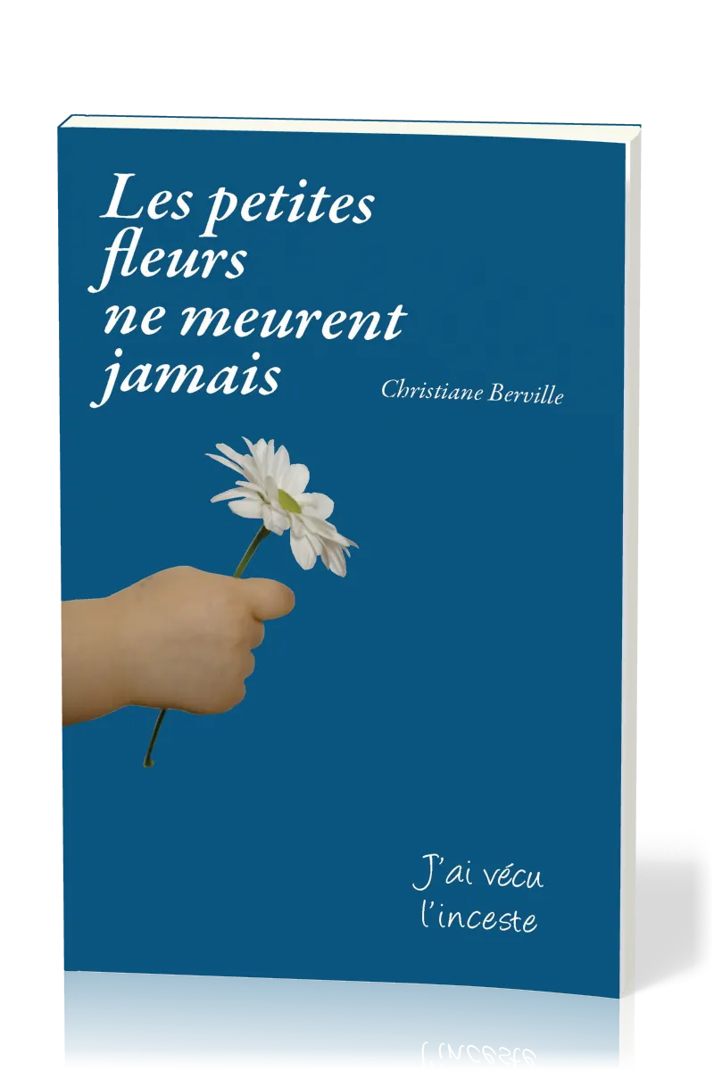 PETITES FLEURS NE MEURENT JAMAIS (LES) - J'AI VECU L'INCESTE