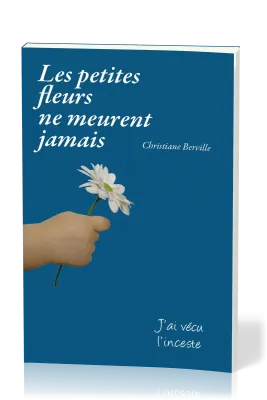 PETITES FLEURS NE MEURENT JAMAIS (LES) - J'AI VECU L'INCESTE