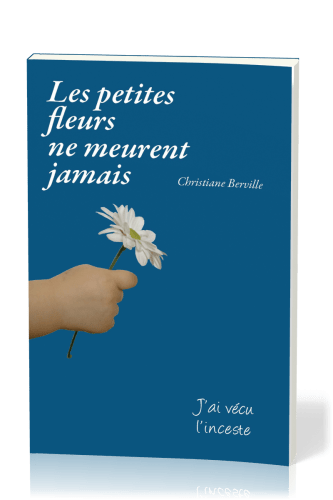 PETITES FLEURS NE MEURENT JAMAIS (LES) - J'AI VECU L'INCESTE