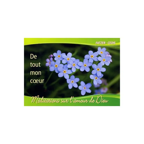 DE TOUT MON COEUR - MEDITATIONS SUR L'AMOUR DE DIEU LIVRET GROS CARACTERES