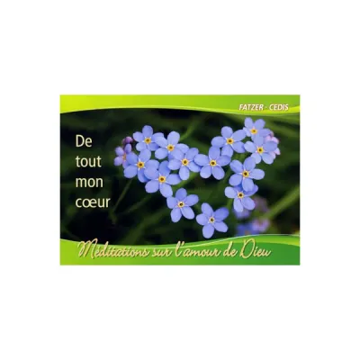 DE TOUT MON COEUR - MEDITATIONS SUR L'AMOUR DE DIEU LIVRET GROS CARACTERES