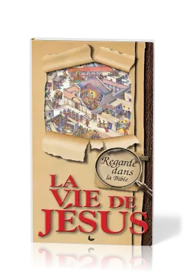 REGARDE DANS LA BIBLE - LA VIE DE JESUS