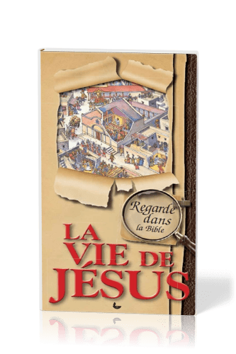 REGARDE DANS LA BIBLE - LA VIE DE JESUS