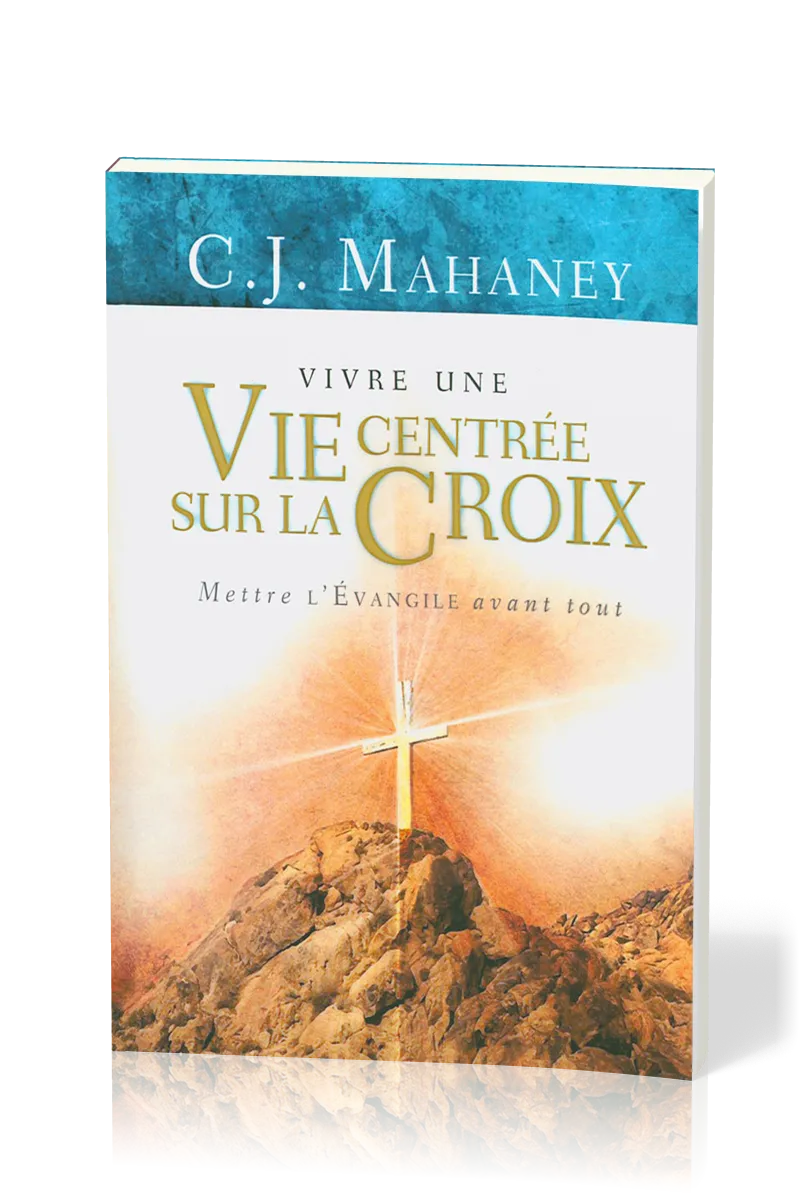 VIVRE UNE VIE CENTREE SUR LA CROIX - METTRE L'EVANGILE AVANT TOUT